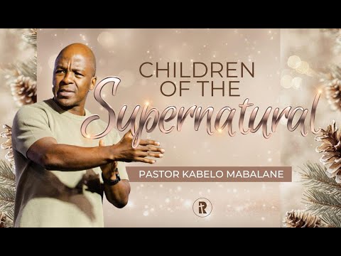 Children of the Supernatural | Pastor Kabelo Mabalane | 28 December 2025 |Redemption Church
