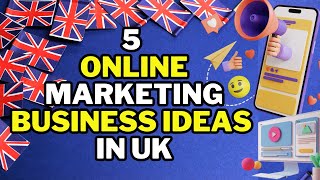 🇬🇧 5 Online Marketing Business Ideas In UK | Popular Online Marketing Ideas UK