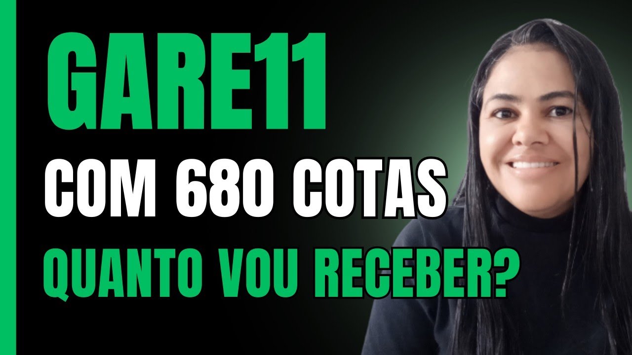 QUANTO VOU RECEBER DO GARE11 COM 680 COTAS?