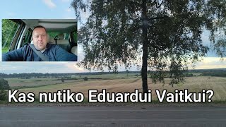 Kas nutiko Eduardui Vaitkui?