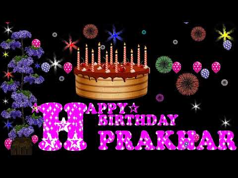 PRAKHAR HAPPY BIRTHDAY TO YOU