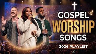 Gospel Worship Songs 2026 🙏 Brandon Lake, Naomi Raine, Elevation Worship & Maverick City Playlist
