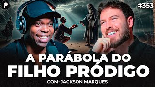 A PARÁBOLA DO FILHO PRÓDIGO - SIGNIFICADO E LIÇÕES (Com Jackson Marques) | PrimoCast 353