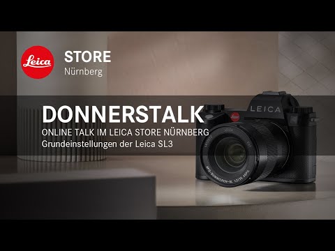 Online Talk im Leica Store Nürnberg - Grundeinstellungen der Leica SL3