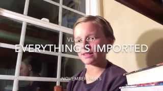 Vlog 447 : Everything's Imported