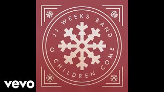 JJ Weeks Band - O Children Come (Audio)