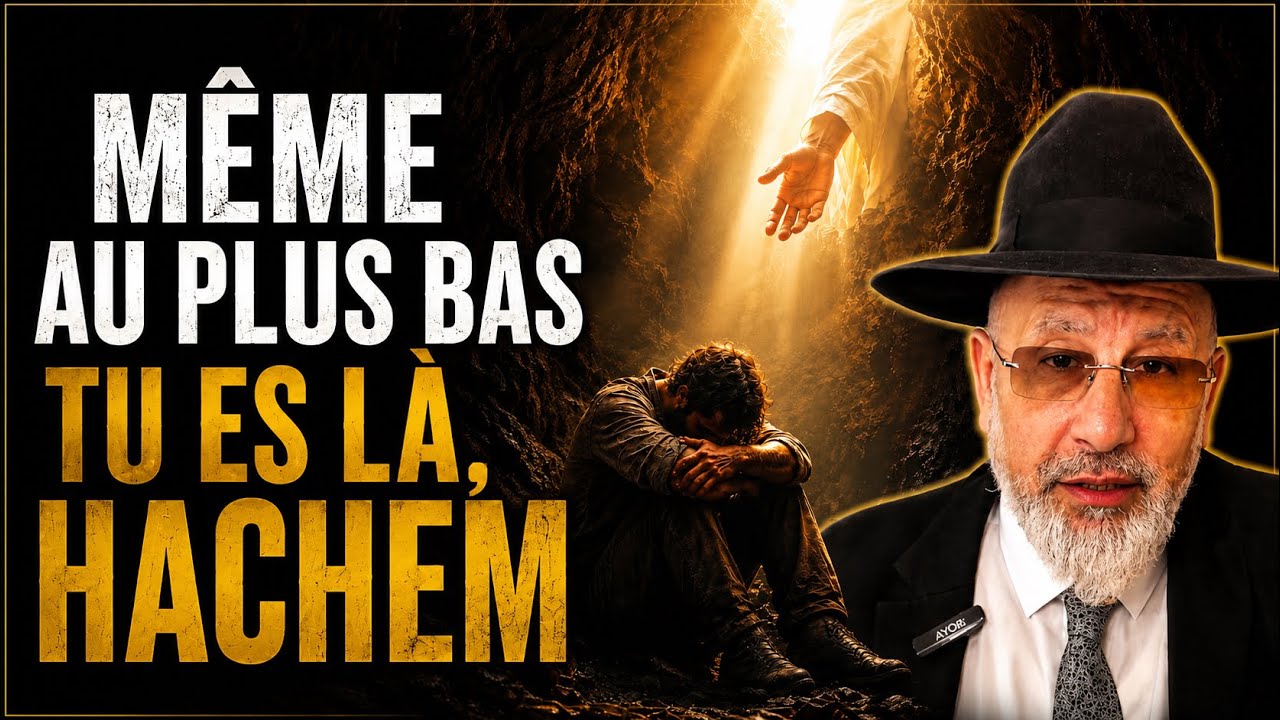 Même au plus bas tu es là, Hachem