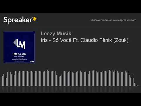 Iris - Só Você Ft. Cláudio Fênix (Zouk) (made with Spreaker)
