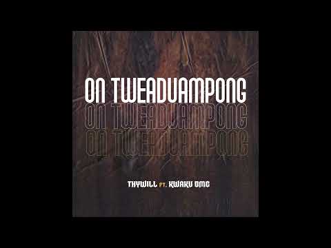 Thywill - ON TWEADUAMPONG ft. Kwaku DMC (Official Audio)