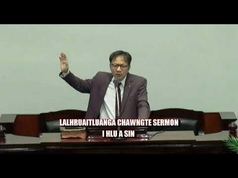 LALHRUAITLUANGA CHAWNGTE SERMON || I HLU A SIN
