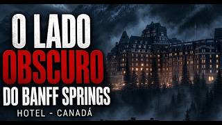 O lado Sobrenatural do Hotel Banff Springs - Canadá
