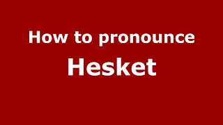 How to pronounce Hesket