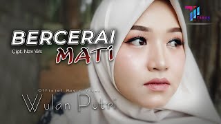 Download lagu Wulan Putri - Bercerai Mati mp3 Download lagu Wulan Putri - Bercerai Mati mp3