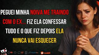 Peguei minha NOIVA me TRAINDO e fiz ela CONFESSAR tudo... A VINGANÇA foi BRUTAL
