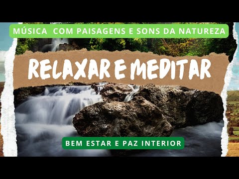 Bem-Estar e Paz Interior – Música Relaxante e sons da Natureza Para uma Mente Leve e Calma - Meditar