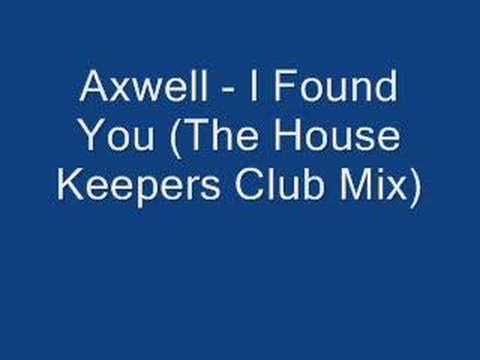 Axwell - I Found You (The House Keepers Club Mix)