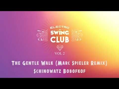 Electro Swing Club Vol 2 - The Gentle Walk (Marc Spieler Remix) - Schinowatz Bobofkof