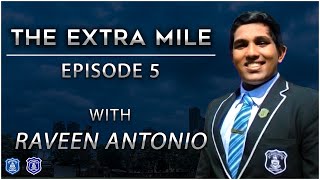 The Extra Mile: Episode 5 with Raveen Antonio