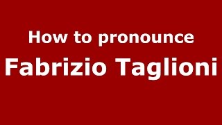 How to pronounce Fabrizio Taglioni