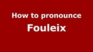 How to pronounce Fouleix