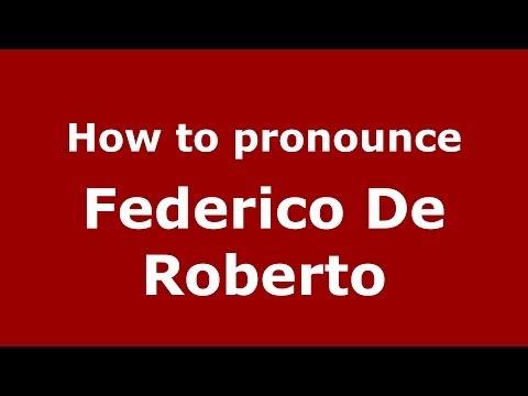 How to pronounce Federico De Roberto (Italian/Italy) - PronounceNames.com