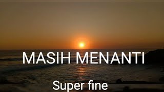 Download lagu SUPER FINE - Masih Menanti ( video lirik ) mp3