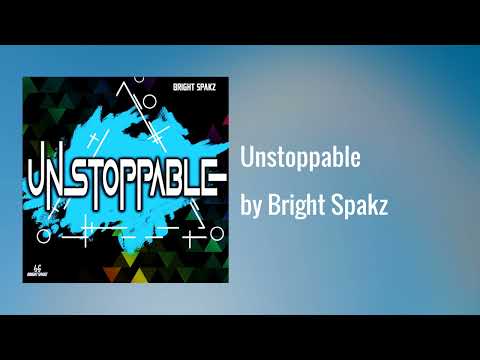 Bright Spakz - Unstoppable (Official Audio)