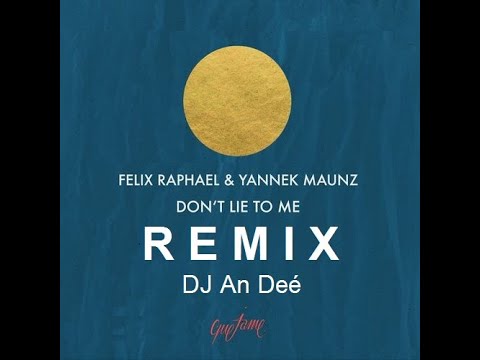 Felix Raphael, Yannek Maunz - Don't Lie to Me (Remix An Deé)