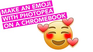 Photopea Tutorial - Make an Emoji on a Chromebook