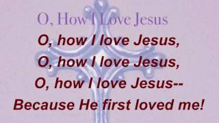 O, How I Love Jesus (Presbyterian Hymnal #529)