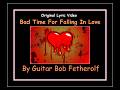 Bad Time for Falling in Love : an Original + Lyric Video : Guitar Bob Fetherolf