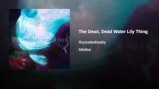 The Dead, Dead Water Lily Thing
