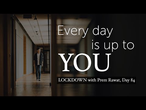 Lockdown Day 84 with Prem Rawat - Every day is Up To You