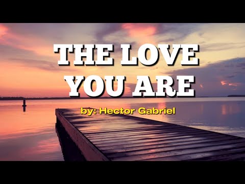 The Love You Are by Hector Gabriel (lyric video)
