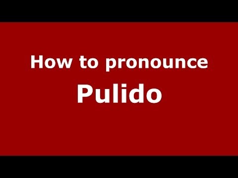 How to pronounce Pulido (Spain/Spanish) - PronounceNames.com