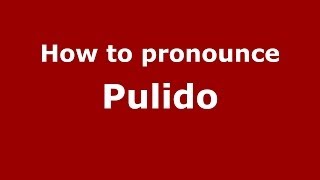 How to pronounce Pulido
