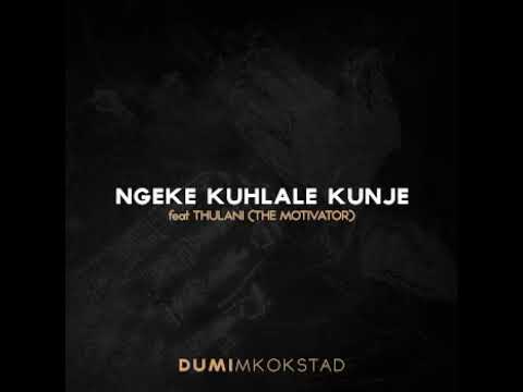 Dumi Mkokstad – Ngeke Kuhlale Kunje