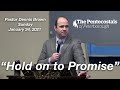 January 24, 2021 - Pastor Dennis Brown - "Hold on to Promise"