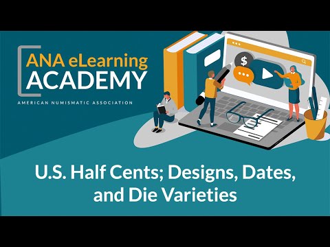 ANA eLearning Academy - U.S. Half Cents; Designs, Dates, and Die Varieties