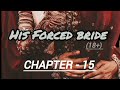 His Forced Bride CHAPTER 15 Wattpad Style Frictional Story Hater To Lovers