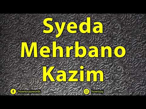 How To Pronounce Syeda Mehrbano Kazim