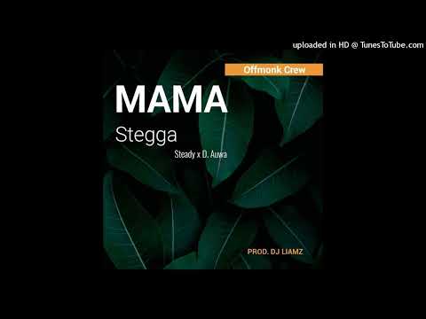 Steady ft. STEGGA & D.Auwa - Mama [Audio]