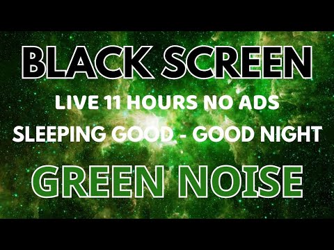 Good Night With Green Noise Sound Black Screen - Good Sleeping To Relaxation | 11 Hours No ADS