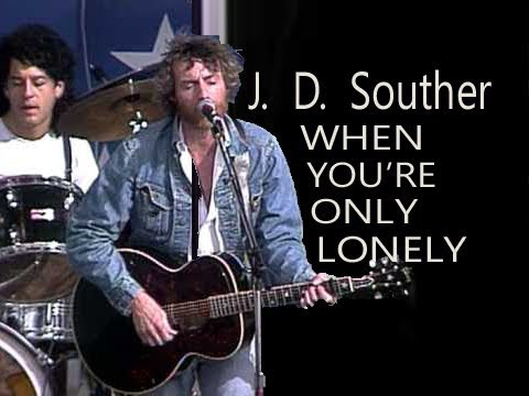 J D  Souther 'YOU'RE ONLY LONELY'  lyrics