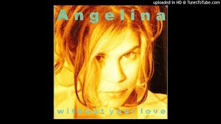ANGELINA - WITHOUT YOUR LOVE  EXTENDED VERSION
