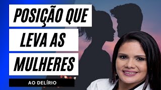 Como Deixar Uma Mulher Excitada | POSIÇÃO Que Mais Leva as Mulheres ao DELÍRIO | EXCITA MUITO |