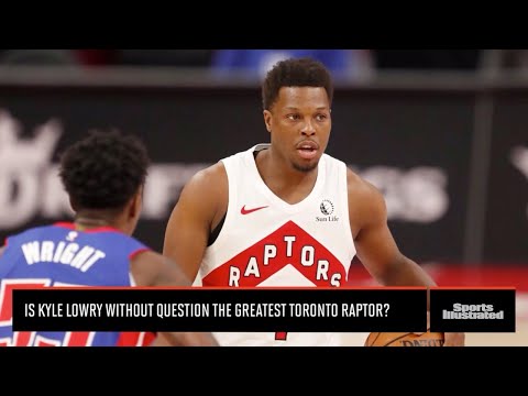 Is Kyle Lowry The Greatest Raptor Ever? | Sports Illustrated