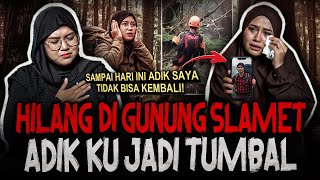 Download lagu MAAFIN KAKA DEK.. HILANG DI GUNUNG SLAMET JADI TUMBAL? SAMPAI HARI INI ADIK SAYA TIDAK BISA KEMBALI  mp3