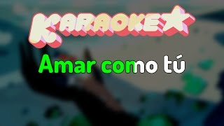 Steven Universe - Amar Como Tú (Español Latino Karaoke) / Spanish Love Like You