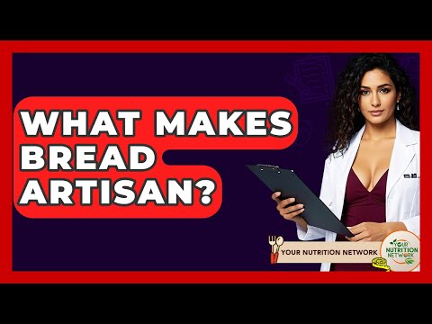 What Makes Bread Artisan? - Your Nutrition Network